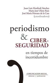 PERIODISMO y CIBERSEGURIDAD EN TIEMPOS DE  INCERTIDUMBRE