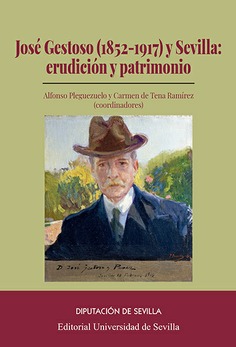 JOSE GESTOSO (1852-1917) SEVILLA : ERUDICION Y PATRIMONIO