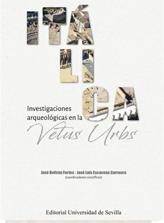 ITALICA INVESTIGACIONES ARQUEOLOGICAS VETUS URBS