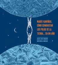 MAREK KAMINSKI. COMO CONQUISTAR LOS POLOS DE LA TIERRA ... EN UN AÑO