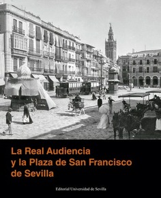 LA REAL AUDIENCIA Y LA PLAZA DE SAN FRANCISCO DE SEVILLA