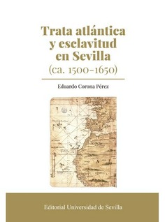 TRATA ATLANTICA Y ESCLAVITUD EN SEVILLA (CA. 1500-1650)