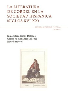 LA LITERATURA DE CORDEL EN LA SOCIEDAD HISPANICA (SIGLOS XVI-XX)