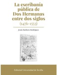 Portada de: LA ESCRIBANIA PUBLICA DE DOS HERMANAS ENTRE DOS SIGLOS (1476-1553)