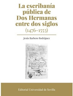 LA ESCRIBANIA PUBLICA DE DOS HERMANAS ENTRE DOS SIGLOS (1476-1553)