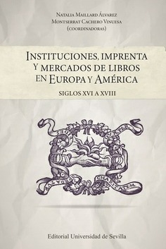INSTITUCIONES,IMPRETA Y MERCADOS DE LIBROS EN EUROPA Y AMERICA