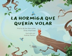 LA HORMIGA QUE QUERIA VOLAR