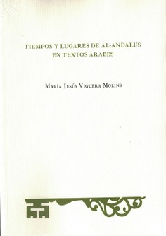 TIEMPOS Y LUGARES DE AL-ANDALUS EN TEXTOS ARABES