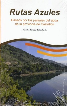 Rutas Azules. Paseos por los paisajes de agua de la provincia de Castellón.