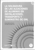 Portada de: LA SOLDADURA DE LAS ALEACIONES DE ALUMINIO EN INSTALACIONES, TRANSPORTE Y SUMINI
