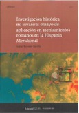 Portada de: INVESTIGACIÓN HISTÓRICA NO INVASIVA: ENSAYO DE APLICACIÓN EN ASENTAMIENTOS ROMAN