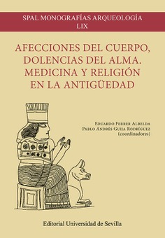 AFECCIONES DEL CUERPO, DOLENCIAS DEL ALMA. MEDICINA Y RELIGIÓN EN LA ANTIGÜEDAD