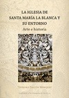 Portada de: LA IGLESIA DE SANTA MARIA  LA BLANCA Y SU ENTORNO