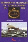 Portada de: SUBMARINOS ALEMANES EN LA GRAN GUERRA 1914-1918