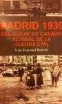 MADRID 1939. DEL GOLPE DE CASADO AL FINAL DE LA GUERRA CIVIL