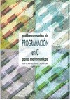 Portada de: PROBLEMAS RESUELTOS DE PROGRAMACION EN C PARA MATEMATICOS
