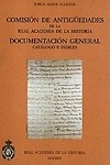 Portada de: COMISION DE ANTIGÜEDADES DE LA R.A.H.ª - DOCUMENTACION GENERAL. CATALOGO E INDIC