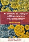 Portada de: La permuta de suelo por edificación futura. Entrega y transmisión de la propiedad en el sistema del