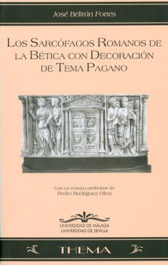 Los Sarcófagos romanos de la Bética con decoración de tema pagano. Con un ensayo preliminar de Pedro