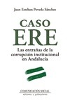 Portada de: CASO ERE. LAS ENTRAÑAS DE LA CORRUPCION INSTITUCIONAL EN ANDALUCIA