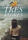 Portada de: TRES FLORES AMARILLAS