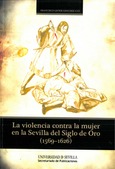 Portada de: La violencia contra la mujer en la Sevilla del Siglo de Oro (1569-1626)