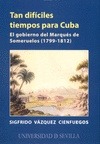 Tan difíciles tiempos para Cuba. El gobierno del Marqués de Someruelos (1799-1812)