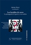 Portada de: Los heraldos de acero. La propaganda de guerra y sus medios
