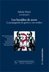 Los heraldos de acero. La propaganda de guerra y sus medios