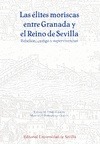 Portada de: LAS ELITES MORISCAS ENTRE GRANADA Y EL REINO DE SEVILLA.