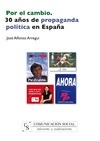 Portada de: Por el cambio. 30 años de propaganda política en España