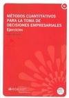 Portada de: METODOS CUANTITATIVOS PARA LA TOMA DE DECISIONES EMPRESARIALES. EJERCICIOS