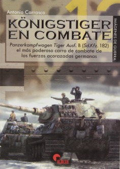 IG 04 KONIGSTIGER EN COMBATE : el más poderoso carro de combate de las fuerzas acorazad