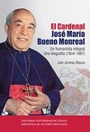 EL CARDENAL JOSE MARIA BUENO MONREAL.
