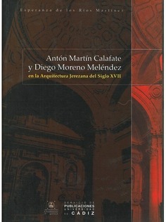 Antón Martín Calafate y Diego Moreno Meléndez en la Arquitectura Jerezana del Siglo XVII