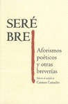 Portada de: SERE BRE. AFORISMOS POETICOS Y OTRAS BREVERIAS