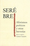 SERE BRE. AFORISMOS POETICOS Y OTRAS BREVERIAS