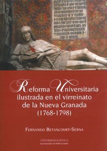 Reforma Universitaria ilustrada en el virreinato de la Nueva Granada (1768-1798)