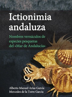 ICTIONIMIA ANDALUZA. Nombres vernáculos de especies pesqueras del «Mar de Andalu